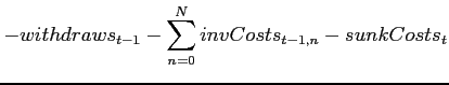 $\displaystyle -withdraws_{t-1}-\sum_{n=0}^{N}{invCosts_{t-1,n}}-sunkCosts_{t}$